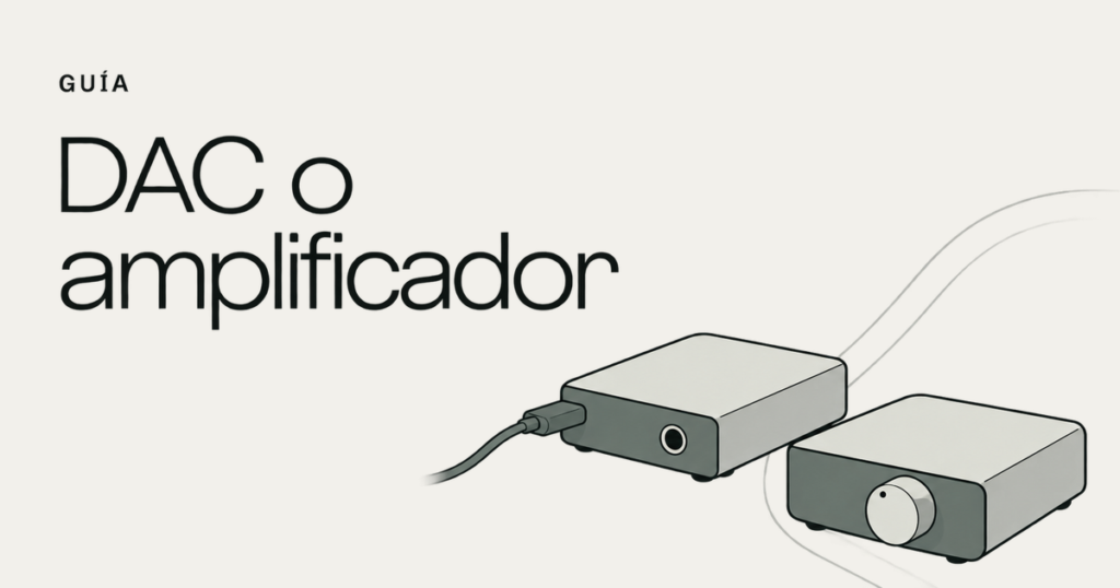 DAC portátil vs amplificador: cuál necesitás
